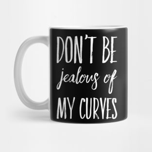 Don't Be Jealous Of My Curves Mug